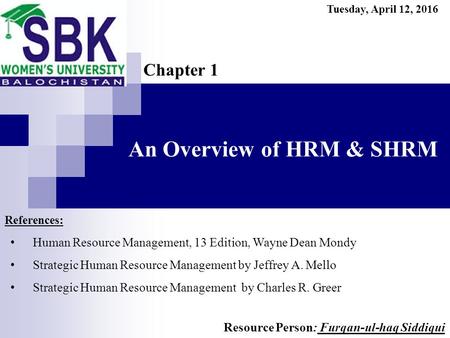 An Overview of HRM & SHRM Chapter 1 References: Human Resource Management, 13 Edition, Wayne Dean Mondy Strategic Human Resource Management by Jeffrey.