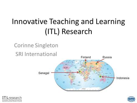 1 Innovative Teaching and Learning (ITL) Research Corinne Singleton SRI International.