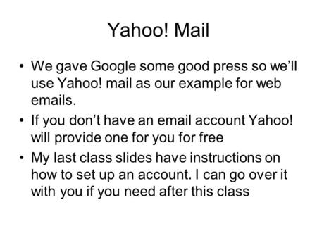 Yahoo! Mail We gave Google some good press so we’ll use Yahoo! mail as our example for web emails. If you don’t have an email account Yahoo! will provide.