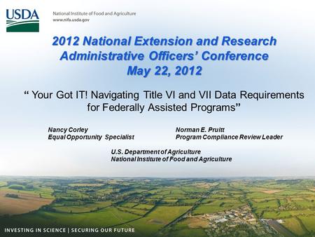 2012 National Extension and Research Administrative Officers’ Conference May 22, 2012 “ Your Got IT! Navigating Title VI and VII Data Requirements for.