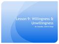 Lesson 9: Willingness & Unwillingness By: Amandla, Çemil & Diego.