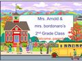 Mrs. Arnold & mrs. bordonaro’s 2 nd Grade Class Welcome, parents!