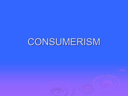 CONSUMERISM. LABELS 1. Brand Name 2. Identifying Statement 3. Net Weight or Content 4. *Artificial Coloring 5. Name & Address of Manufacturer 6. *Ingredients.