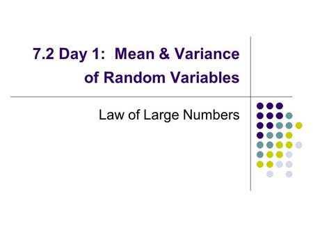 7.2 Day 1: Mean & Variance of Random Variables Law of Large Numbers.