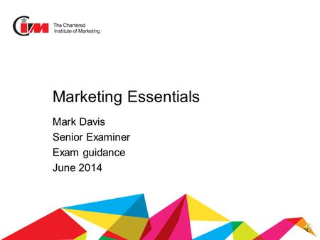 Marketing Essentials Mark Davis Senior Examiner Exam guidance June 2014.