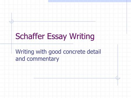 Schaffer Essay Writing Writing with good concrete detail and commentary.
