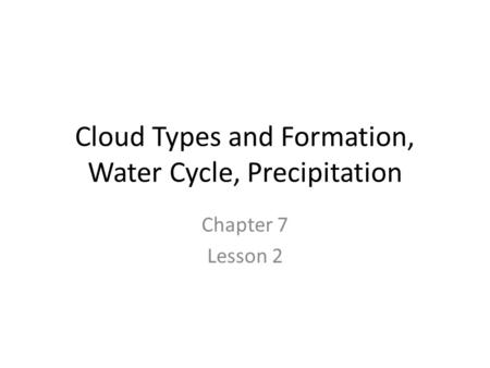 Cloud Types and Formation, Water Cycle, Precipitation