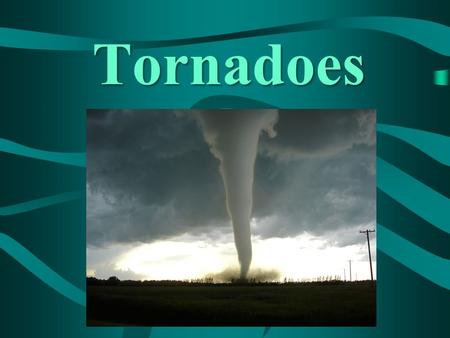 Tornadoes. Tornadoes Tornadoes –Violent windstorms that take the form of a rotation column of air called a vortex. The vortex extends downward from a.
