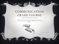 COMMUNICATION CRASH COURSE Speech Communication Houston Community College Northwest Professor Autumn Raynor 2015.