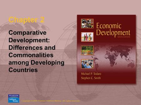 Copyright © 2006 Pearson Addison-Wesley. All rights reserved. Chapter 2 Comparative Development: Differences and Commonalities among Developing Countries.