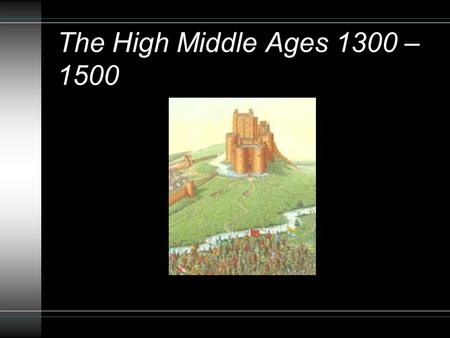The High Middle Ages 1300 – 1500. Main Themes u Europe began to reorganize politically, socially, culturally after 1000 CE l Trade & Towns grow & thrive.