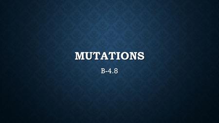 MUTATIONS B-4.8. MUTATIONS A mutation is the alteration of an organism’s DNA. Mutations can result from a malfunction during the process of meiosis or.