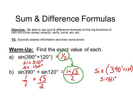 Sum & Difference Formulas Objective: Be able to use sum & difference formulas to find trig functions of non-unit circle values, simplify, verify, solve,