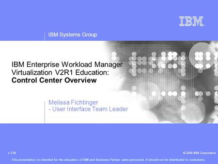 IBM Systems Group © 2004 IBM Corporationv 3.04 This presentation is intended for the education of IBM and Business Partner sales personnel. It should not.
