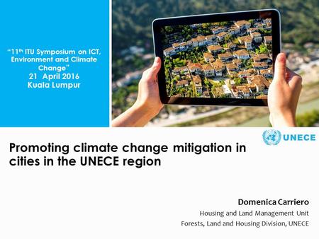 . Promoting climate change mitigation in cities in the UNECE region Domenica Carriero Housing and Land Management Unit Forests, Land and Housing Division,