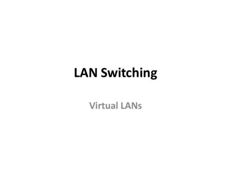 LAN Switching Virtual LANs. Virtual LAN Concepts A LAN includes all devices in the same broadcast domain. A broadcast domain includes the set of all LAN-connected.