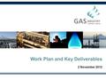 Work Plan and Key Deliverables 2 November 2012. WORK PLAN.
