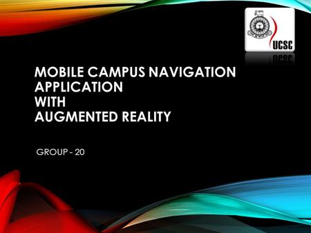 MOBILE CAMPUS NAVIGATION APPLICATION WITH AUGMENTED REALITY GROUP - 20.