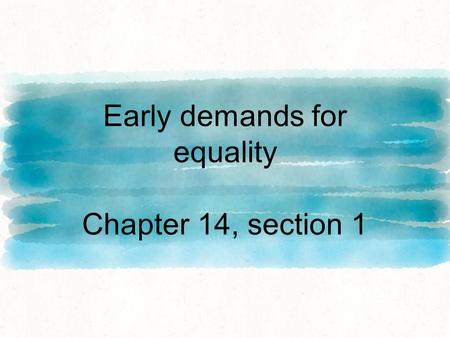 Early demands for equality Chapter 14, section 1.