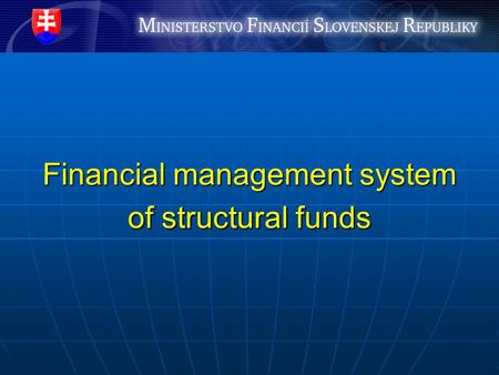 Financial management system of structural funds. Entities involved in financial management system Managing Authorities (MA) Managing Authorities (MA)