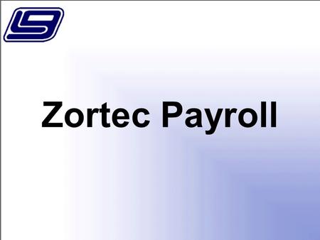 Zortec Payroll. 2 In this session we will cover the basics of LGC’s Zortec Payroll System. Topics include employee master, payroll process setup and processing,