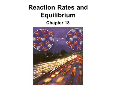 Reaction Rates and Equilibrium Chapter 18. What do you already know? True or False: 1.The rate of a reaction describes the speed at which a reaction occurs.
