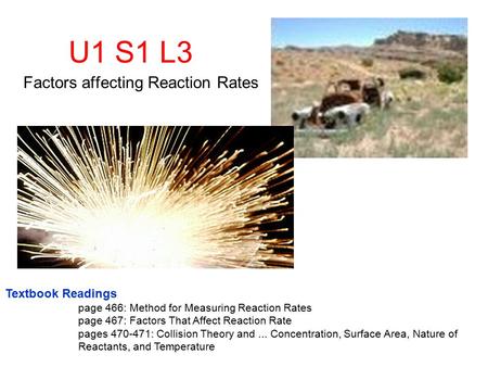 U1 S1 L3 Factors affecting Reaction Rates Textbook Readings page 466: Method for Measuring Reaction Rates page 467: Factors That Affect Reaction Rate pages.