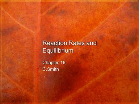Reaction Rates and Equilibrium Chapter 19 C.Smith.
