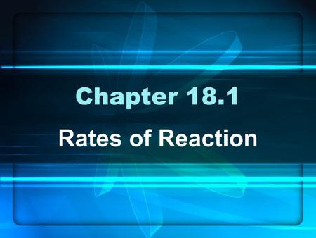 Chapter 18.1 Rates of Reaction. Learning Objectives Understand what a reaction rates are a measure of Know the main tenets (points) of collision theory.
