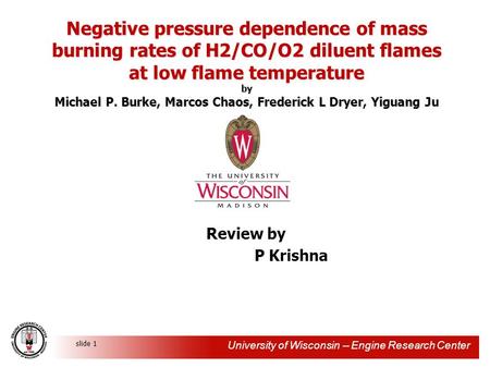 University of Wisconsin -- Engine Research Center slide 1 Negative pressure dependence of mass burning rates of H2/CO/O2 diluent flames at low flame temperature.