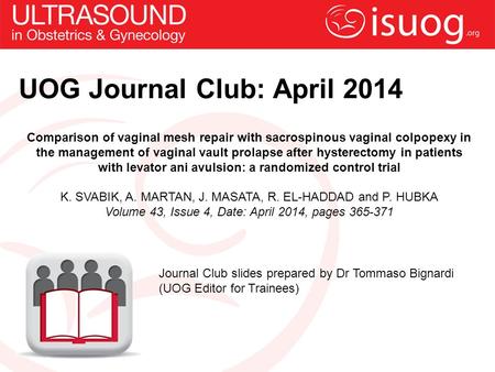 UOG Journal Club: April 2014 Comparison of vaginal mesh repair with sacrospinous vaginal colpopexy in the management of vaginal vault prolapse after hysterectomy.