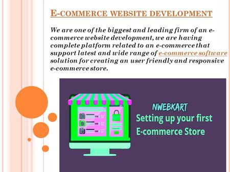 E- COMMERCE WEBSITE DEVELOPMENT We are one of the biggest and leading firm of an e- commerce website development, we are having complete platform related.