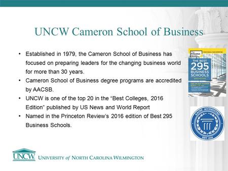 Established in 1979, the Cameron School of Business has focused on preparing leaders for the changing business world for more than 30 years. Cameron School.