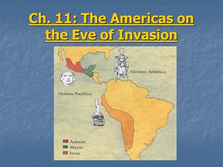 Ch. 11: The Americas on the Eve of Invasion. Mayan civilization: Sprang from the Olmecs Located in the Mexican and Central American rain forests Represented.