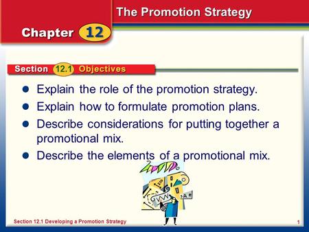 The Promotion Strategy 1 Explain the role of the promotion strategy. Explain how to formulate promotion plans. Describe considerations for putting together.