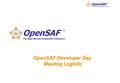 OpenSAF Developer Day Meeting Logistic. -2- Meeting Venue Host: Huawei Technologies Date: JUN 3rd – JUN 4th 2009 Technical meetings: June 3rd, 4th Venue: