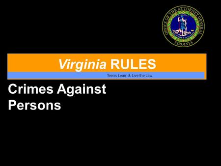 Virginia RULES Teens Learn & Live the Law Crimes Against Persons.
