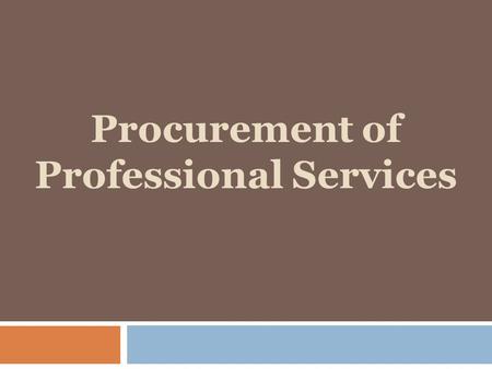 Procurement of Professional Services.  Professional Services:  Architects, Engineers  Surveyors  Geotechnical engineers  Nonprofessional Services: