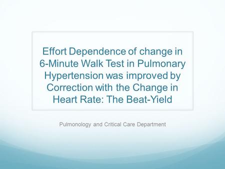 Effort Dependence of change in 6-Minute Walk Test in Pulmonary Hypertension was improved by Correction with the Change in Heart Rate: The Beat-Yield Pulmonology.