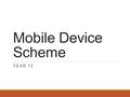 Mobile Device Scheme YEAR 12. It’s voluntary, you don’t have to have an iPad to learn. Although it may help. WE WANT TO HELP STUDENTS PREPARE FOR THE.