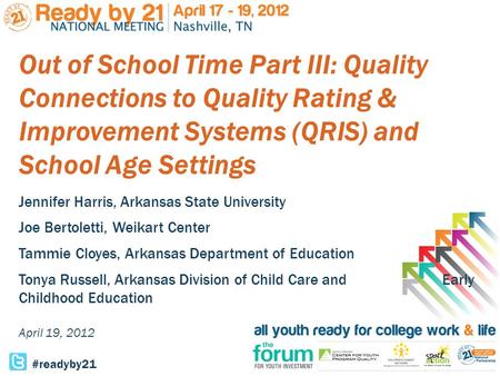 Out of School Time Part III: Quality Connections to Quality Rating & Improvement Systems (QRIS) and School Age Settings Jennifer Harris, Arkansas State.