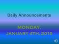 Daily Announcements MONDAY, JANUARY 4TH, 2015 The Tiger Clause: Our Student Pledge We, the students of Thompson, pledge to: Be on time everyday and put.