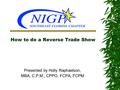 How to do a Reverse Trade Show Presented by Holly Raphaelson, MBA, C.P.M., CPPO, FCPA, FCPM.