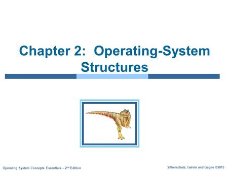 Silberschatz, Galvin and Gagne ©2013 Operating System Concepts Essentials – 2 nd Edition Chapter 2: Operating-System Structures.