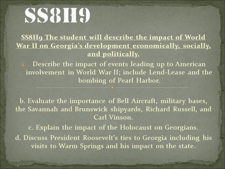 SS8H9 The student will describe the impact of World War II on Georgia’s development economically, socially, and politically. a. Describe the impact of.
