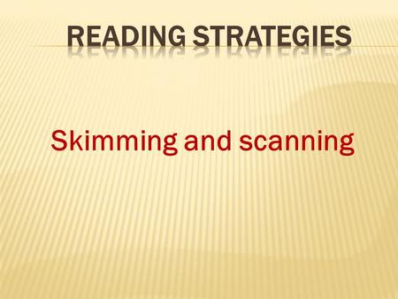 Skimming and scanning. Skimming is a reading technique that can help you to:  read more quickly  decide if the text is interesting and whether you should.