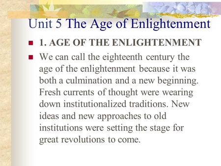 Unit 5 The Age of Enlightenment 1. AGE OF THE ENLIGHTENMENT We can call the eighteenth century the age of the enlightenment because it was both a culmination.