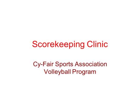 Scorekeeping Clinic Cy-Fair Sports Association Volleyball Program.