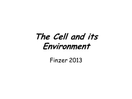 The Cell and its Environment Finzer 2013. The Plasma Membrane The Plasma Membrane - Gateway to the Cell.