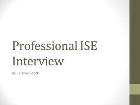 Professional ISE Interview By. Jeremy Booth. Mr. Ryan King Currently works at Fidelity National Financial Job Description: Risk analyst.
